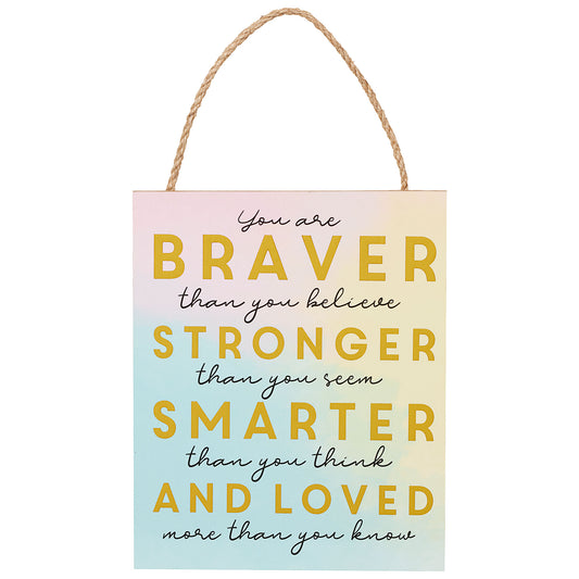 You Are Braver Stronger Hanging Plaque